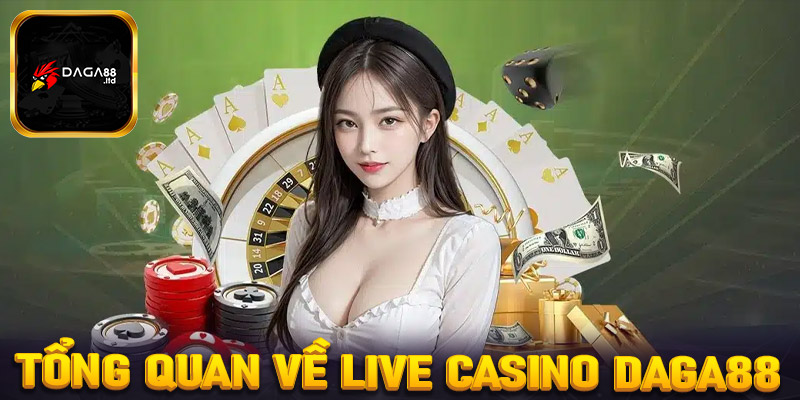 Tổng quan về sòng bạc trực tuyến live caisno Daga88 