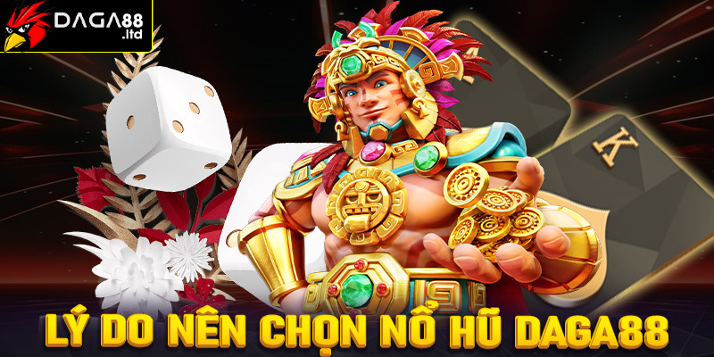 Lý do bet thủ nên chọn lựa sảnh game nổ hũ Daga88 